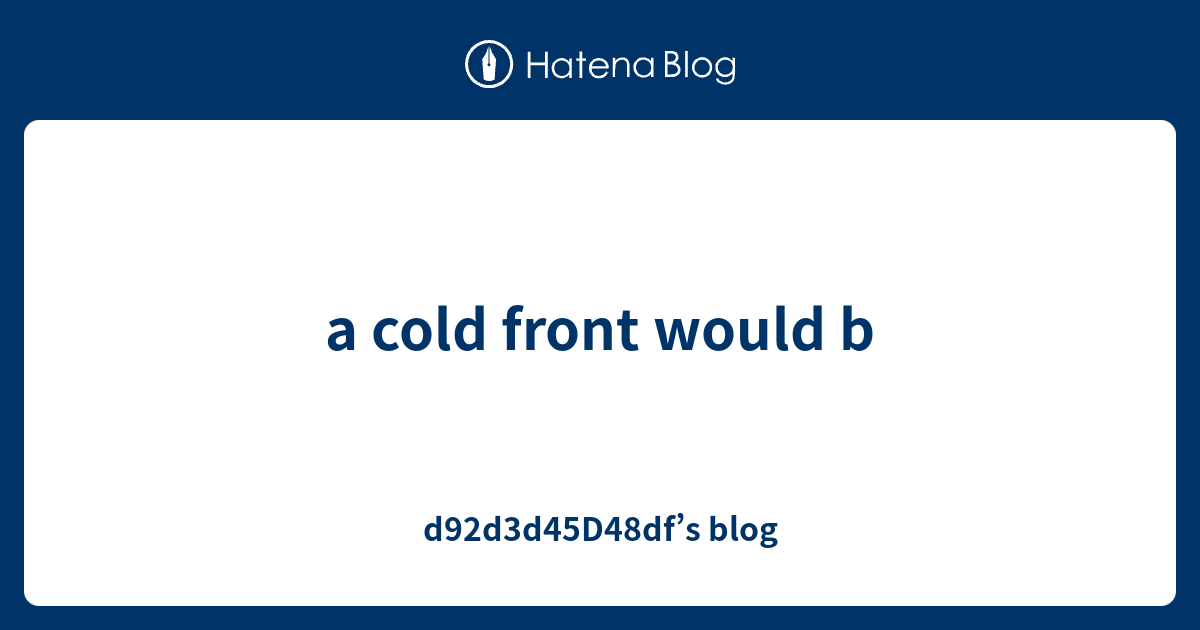 a-cold-front-would-b-d92d3d45d48df-s-blog