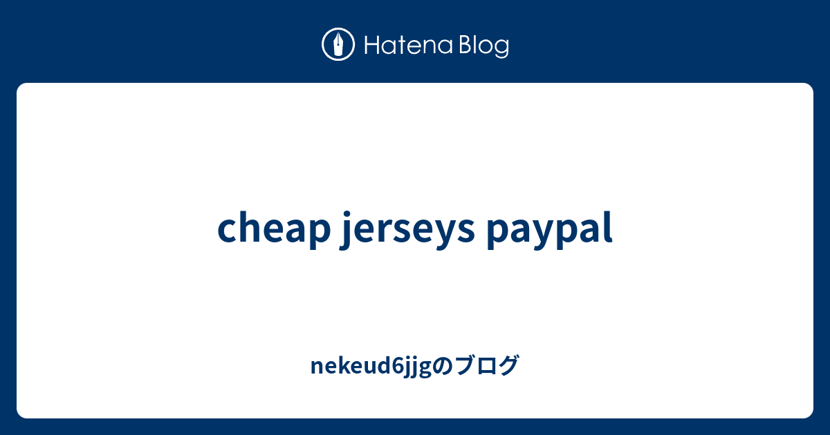cheap jerseys paypal nekeud6jjgのブログ