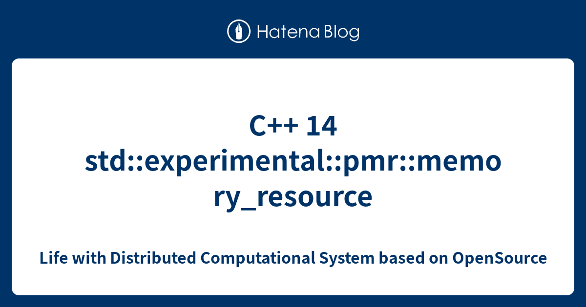 C++ 14 std::experimental::pmr::memory_resource - Life with Distributed ...