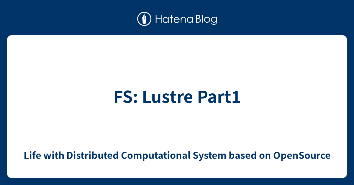 FS: Lustre Part1 - Life with Distributed Computational System based on ...