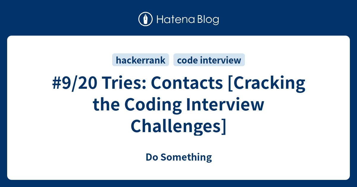 #9/20 Tries: Contacts [Cracking the Coding Interview Challenges] - Do ...