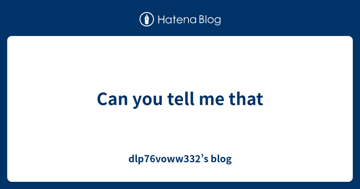 can-you-tell-me-that-dlp76voww332-s-blog