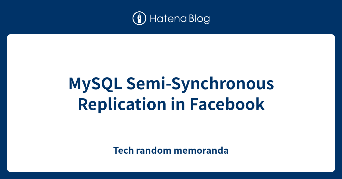 MySQL Semi-Synchronous Replication in Facebook - Tech random memoranda