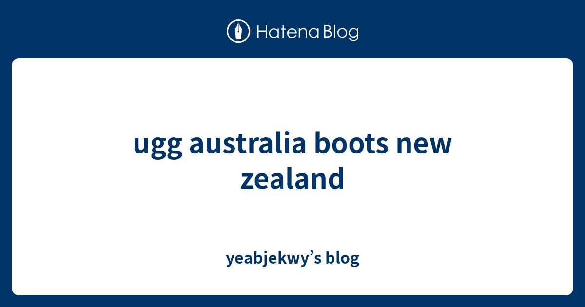 ugg australia boots new zealand - yeabjekwy’s blog