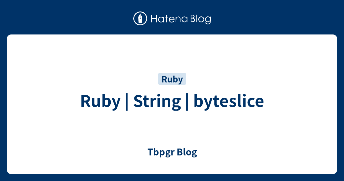 Ruby String byteslice Tbpgr Blog