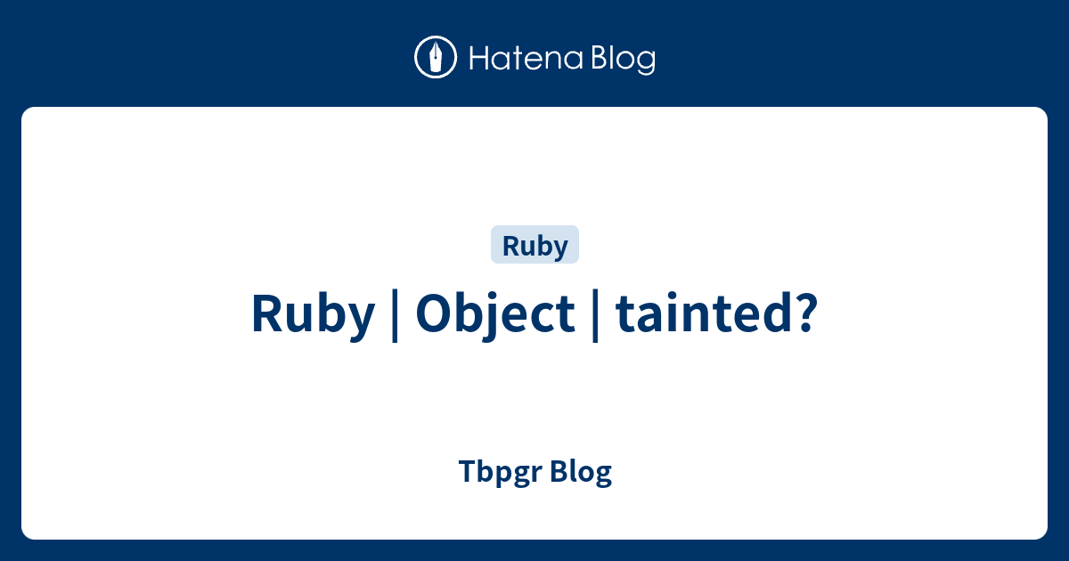 Ruby | Object | tainted? - Tbpgr Blog