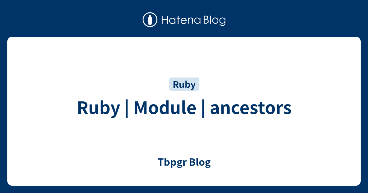 Ruby | Module | ancestors - Tbpgr Blog