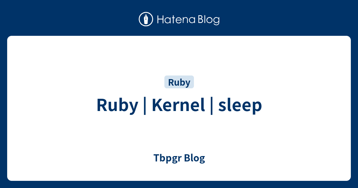 Ruby Kernel sleep Tbpgr Blog