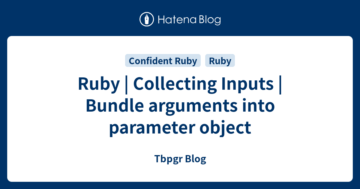 Ruby | Collecting Inputs | Bundle arguments into parameter object ...