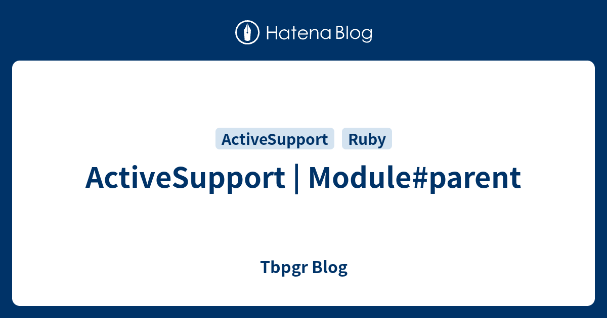 ActiveSupport | Module#parent - Tbpgr Blog