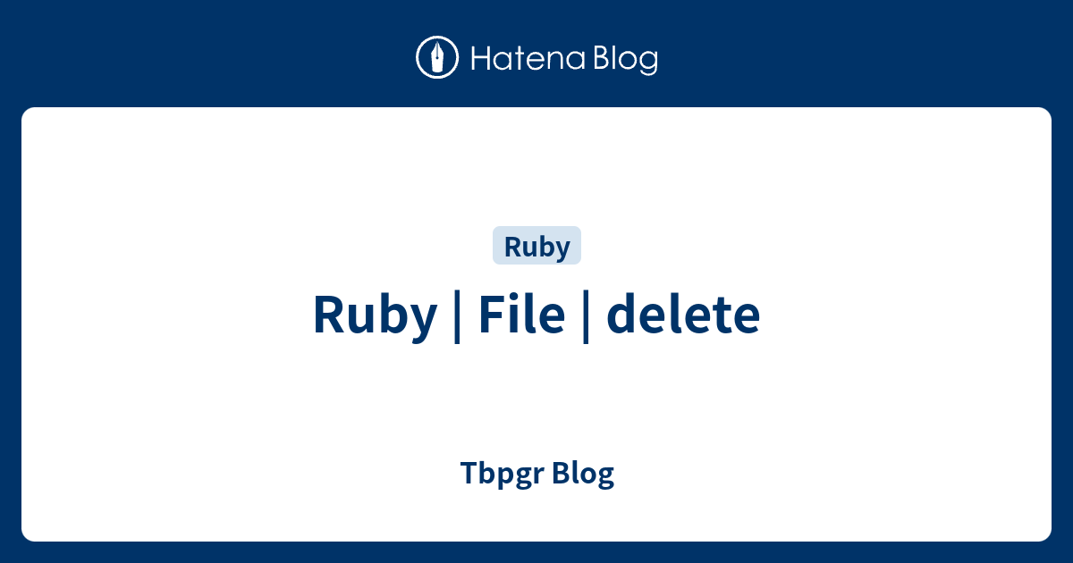 Ruby File delete Tbpgr Blog