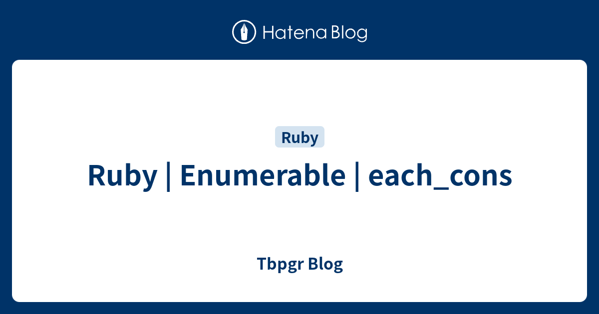 Ruby | Enumerable | each_cons - Tbpgr Blog