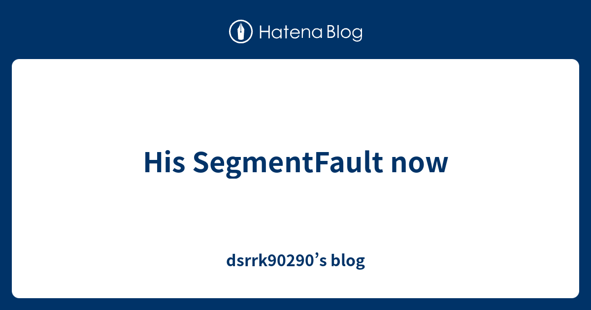 His SegmentFault now - dsrrk90290’s blog