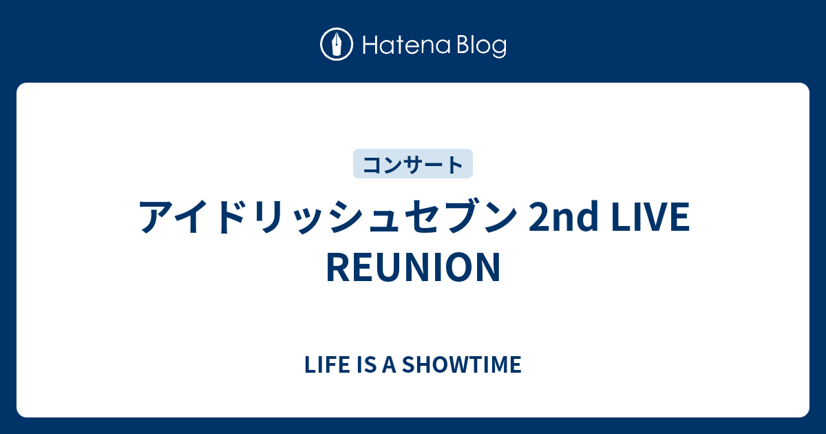 アイドリッシュセブン 2nd Live Reunion Life Is A Showtime