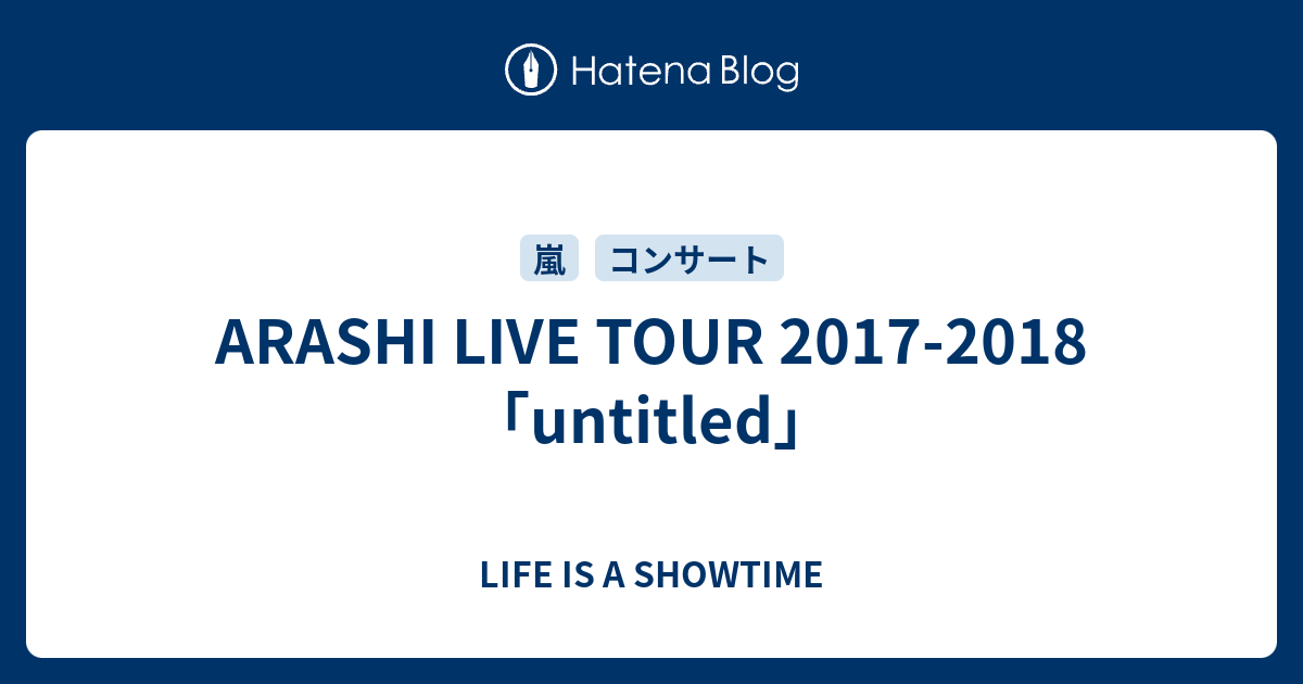 Arashi Live Tour 17 18 Untitled Life Is A Showtime