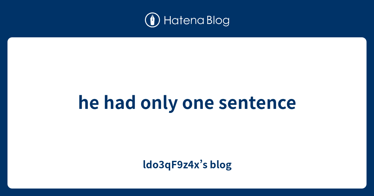 he had only one sentence - ldo3qF9z4x’s blog