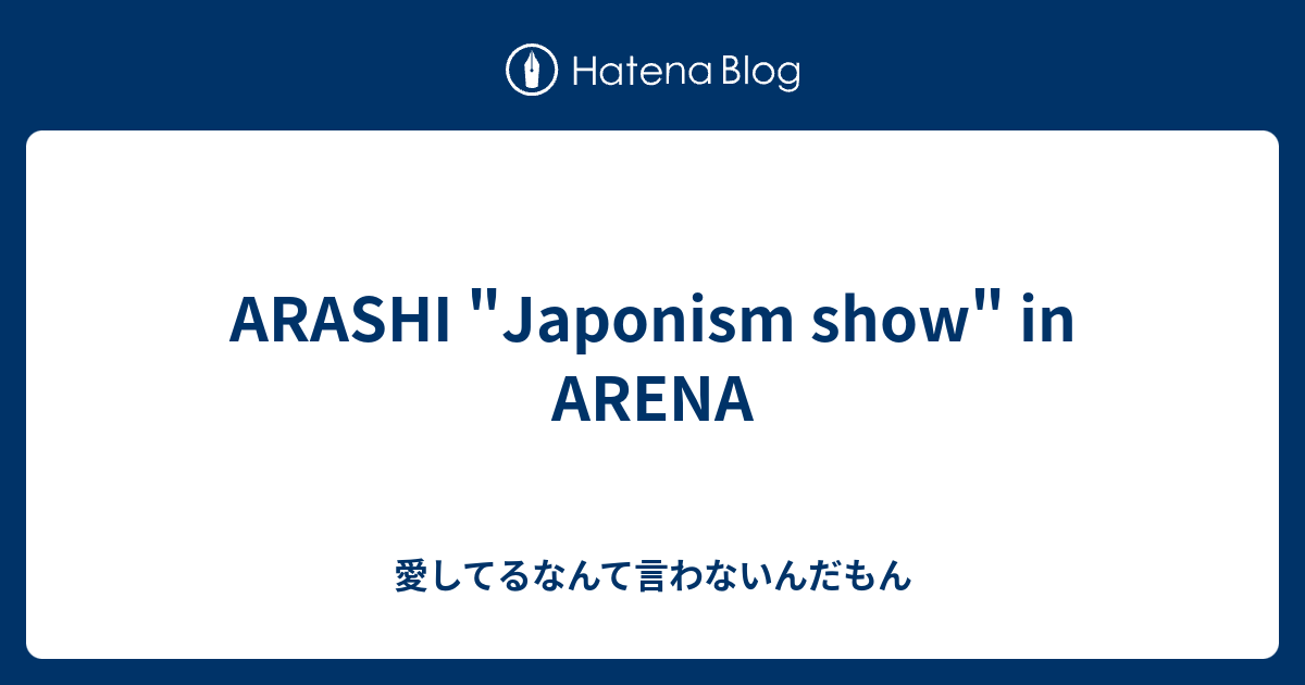 Arashi Japonism Show In Arena 愛してるなんて言わないんだもん