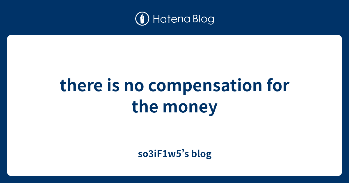 there is no compensation for the money so3iF1w5’s blog