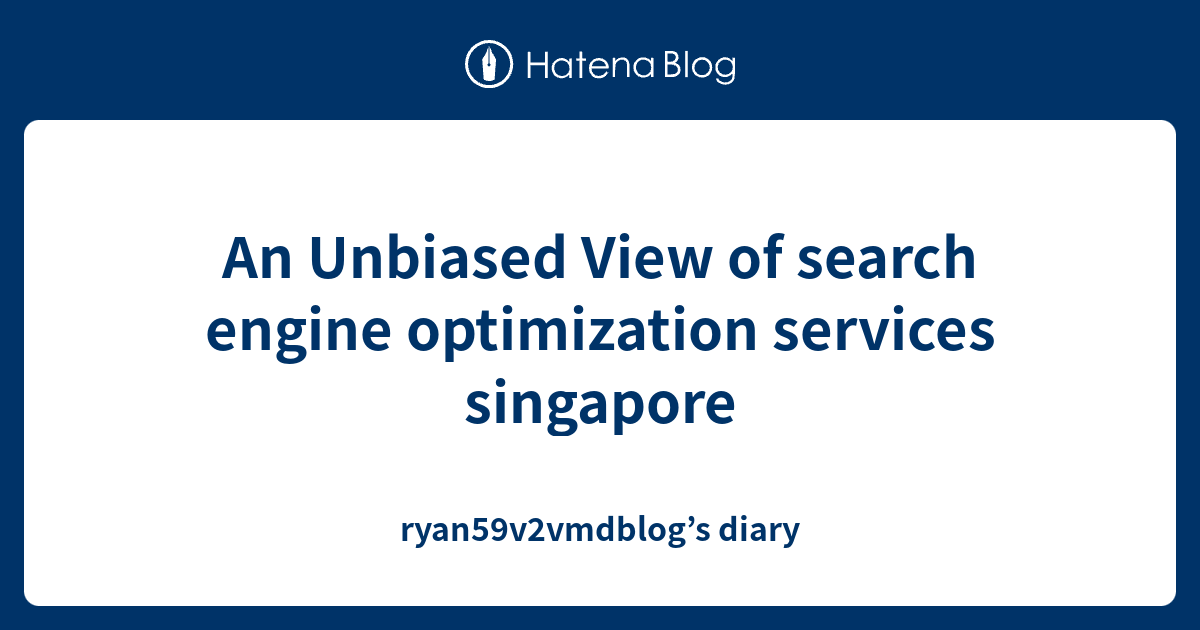 an-unbiased-view-of-search-engine-optimization-services-singapore