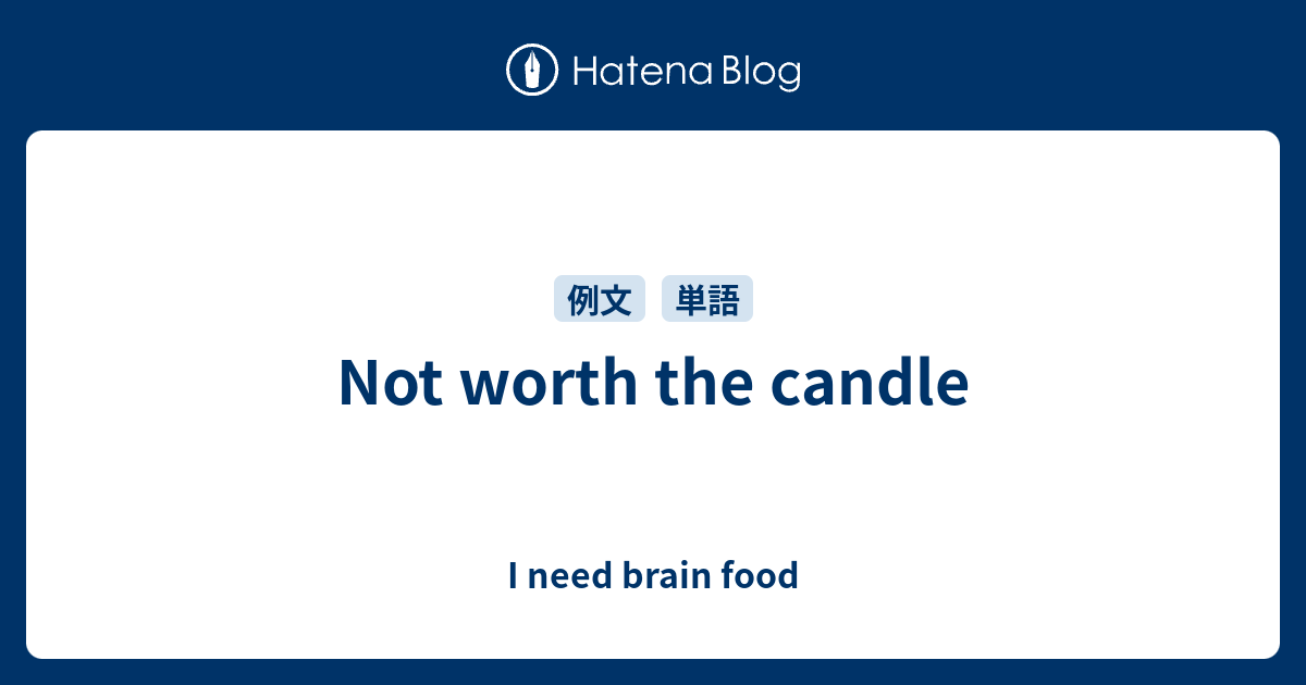 not-worth-the-candle-i-need-brain-food