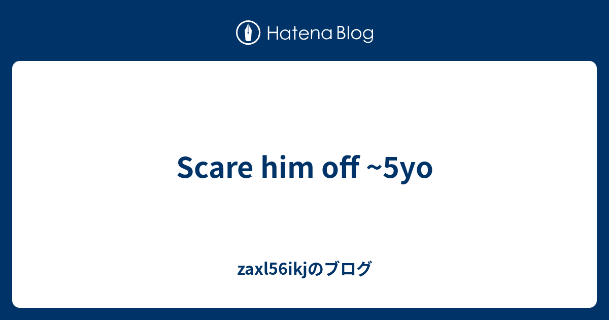 scare-him-off-5yo-zaxl56ikj