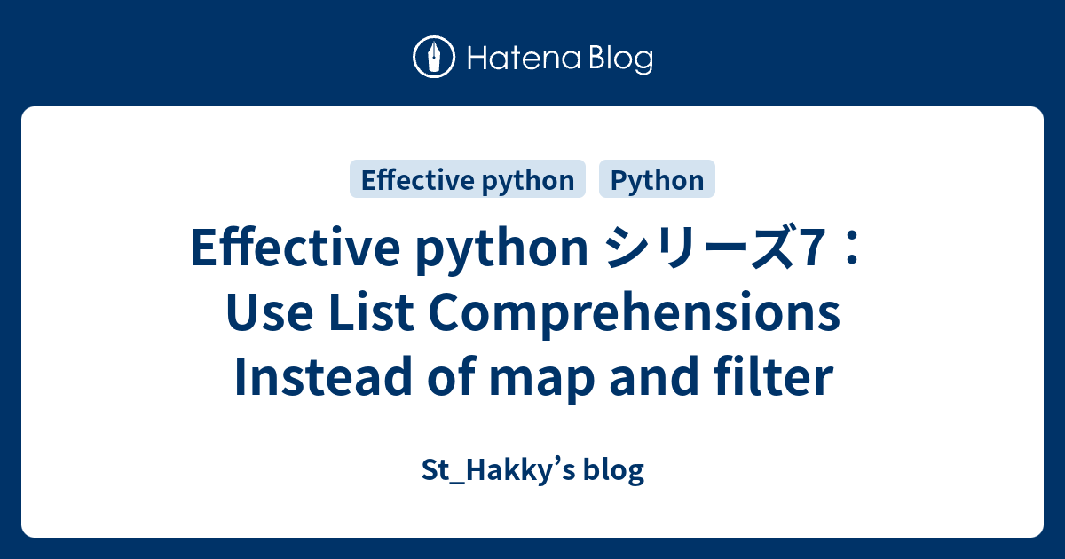 Effective python シリーズ7：Use List Comprehensions Instead of map and filter  St_Hakky's blog