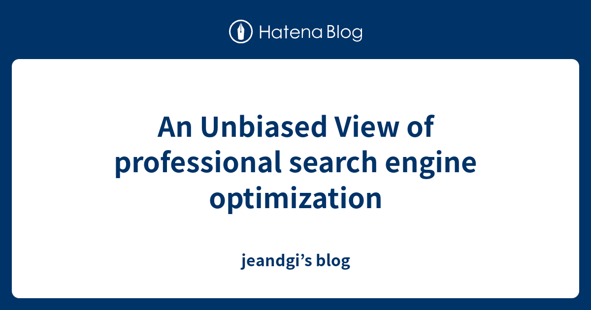 An Unbiased View of professional search engine optimization - jeandgi’s ...
