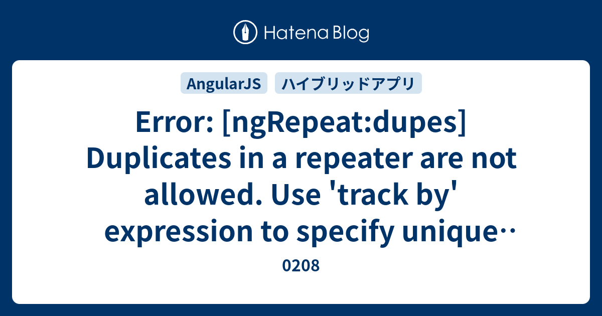 Error: [ngRepeat:dupes] Duplicates in a repeater are not allowed. Use ...