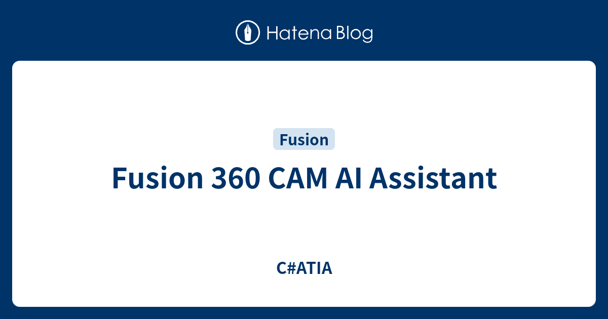 Fusion 360 CAM AI Assistant - C#ATIA
