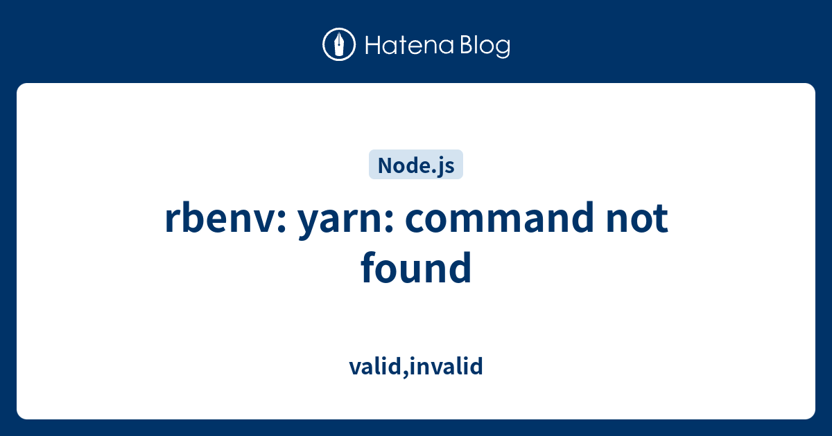 rbenv yarn command not found valid,invalid