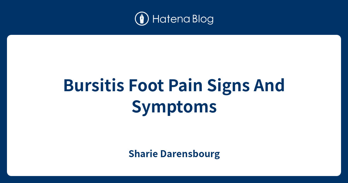 Bursitis Foot Pain Signs And Symptoms - Sharie Darensbourg