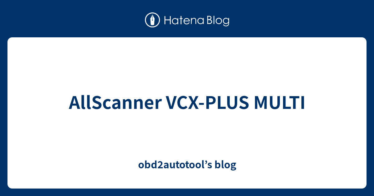 AllScanner VCX-PLUS MULTI - obd2autotool’s blog