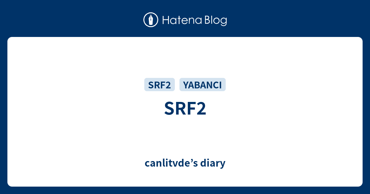 SRF2 - canlitvde’s diary