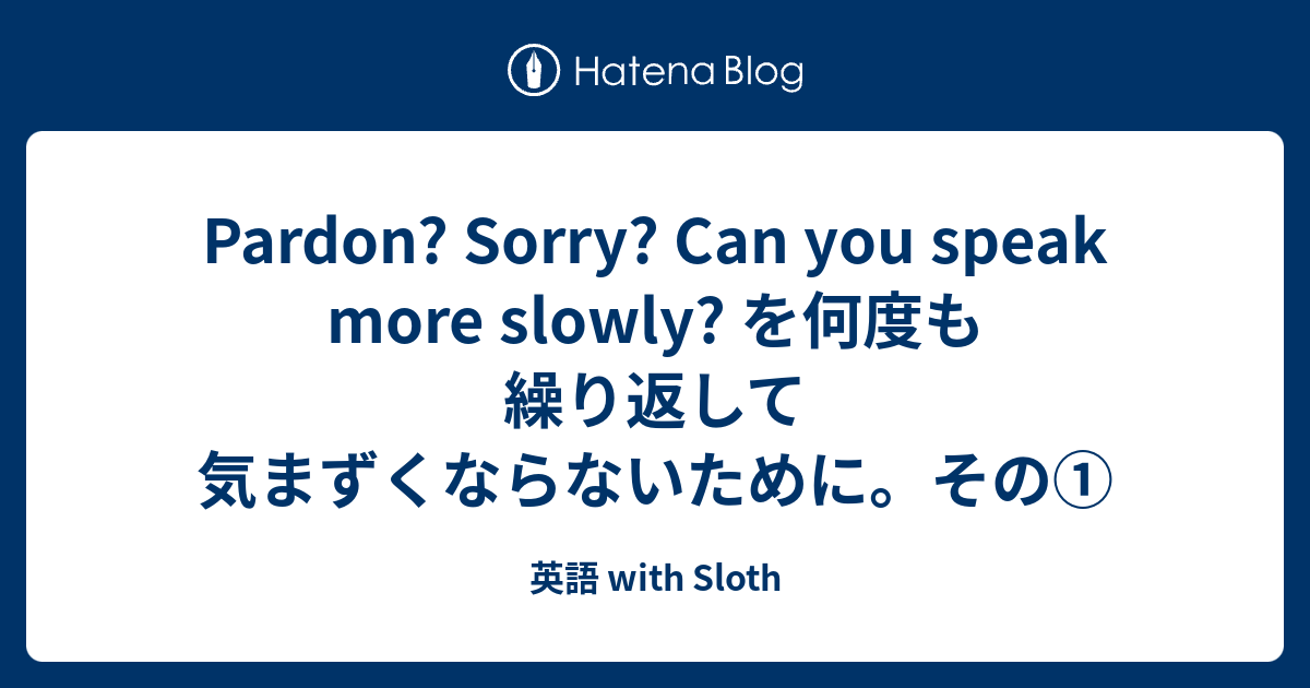 pardon-sorry-can-you-speak-more-slowly