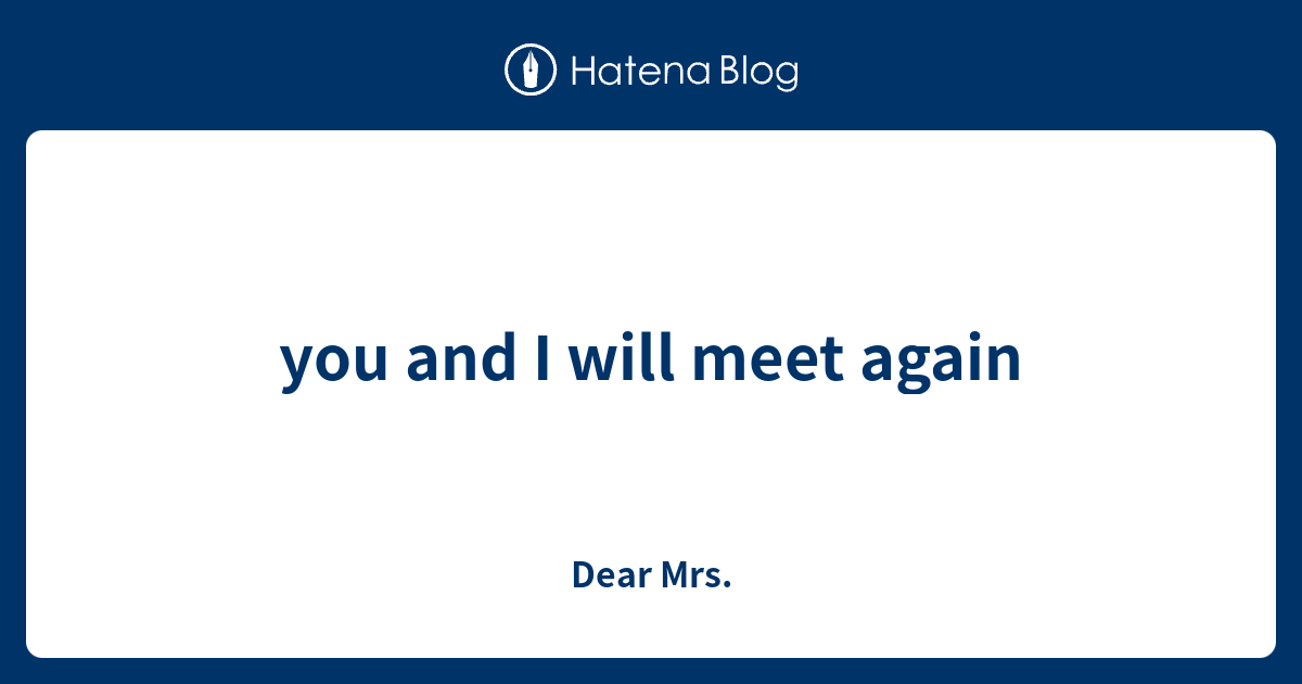 you-and-i-will-meet-again-dear-mrs