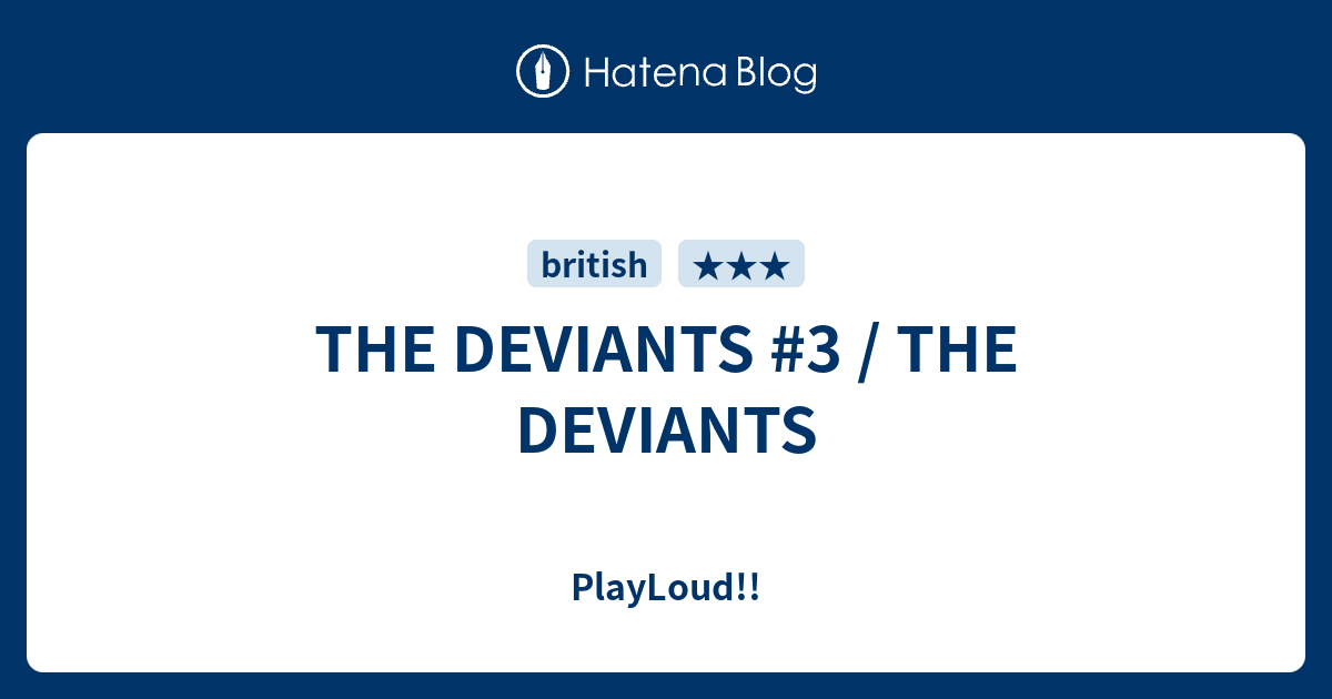 THE DEVIANTS #3 / THE DEVIANTS - PlayLoud!!