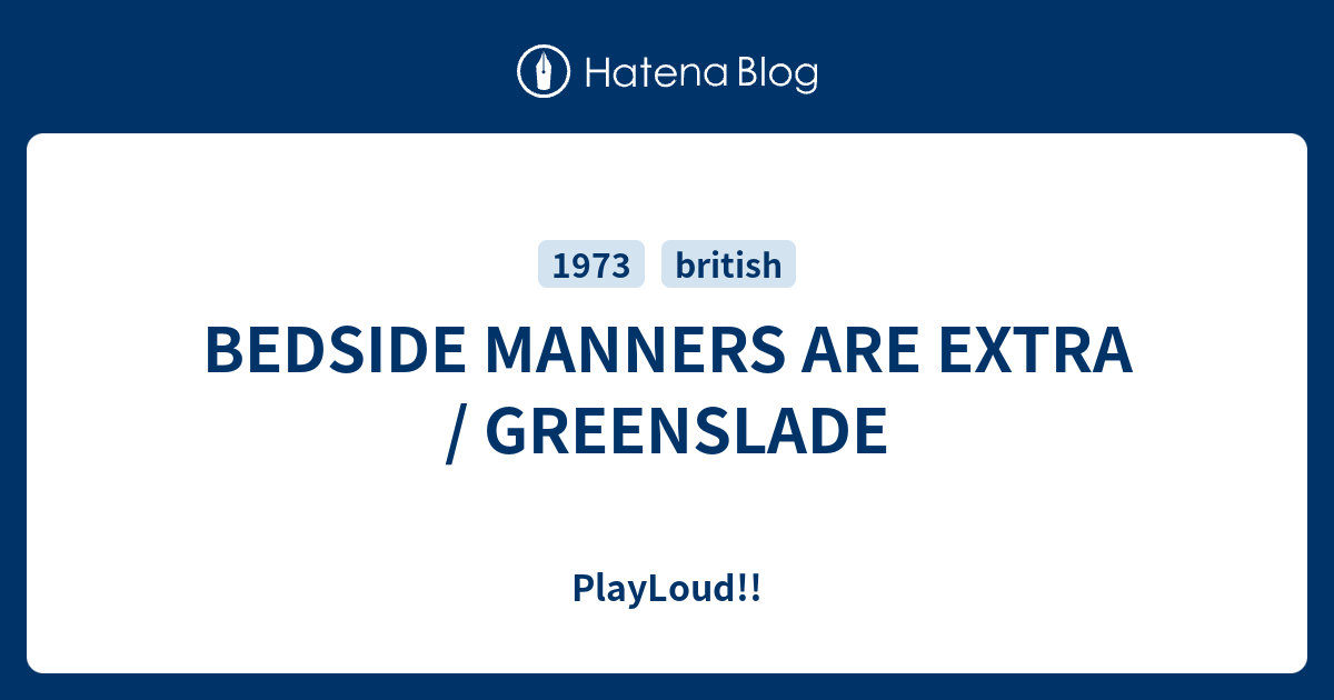 BEDSIDE MANNERS ARE EXTRA / GREENSLADE PlayLoud!!