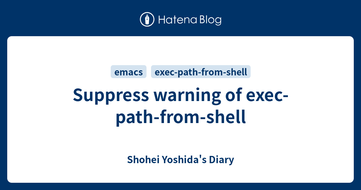 Suppress warning of exec-path-from-shell - Shohei Yoshida's Diary