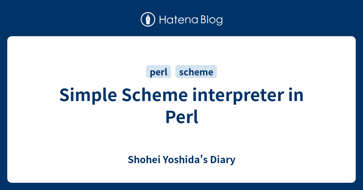 Simple Scheme interpreter in Perl - Shohei Yoshida's Diary