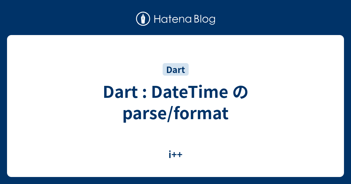 Dart DateTime の parse/format i++
