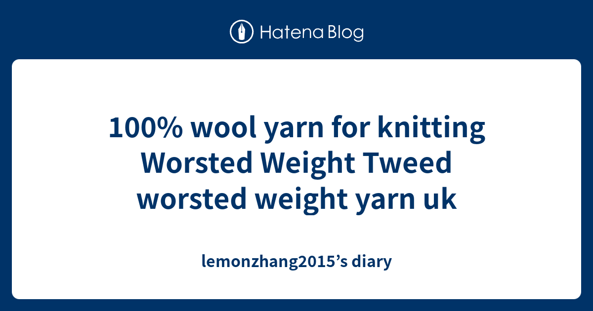 100 wool yarn for knitting Worsted Weight Tweed worsted weight yarn uk