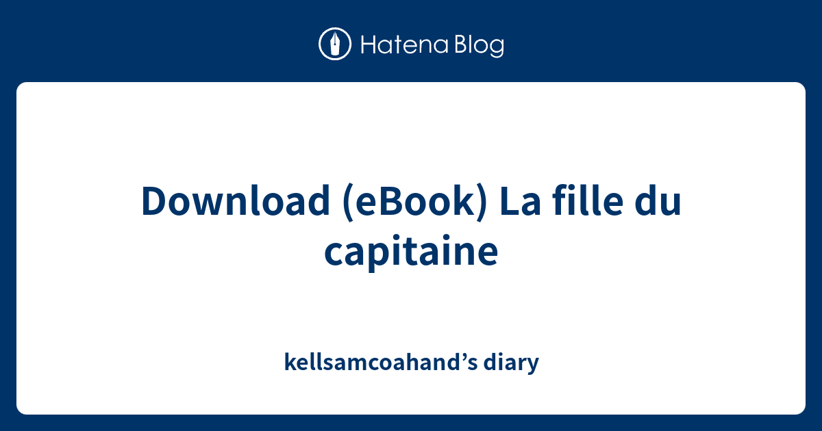 Download (eBook) La fille du capitaine - kellsamcoahand’s diary