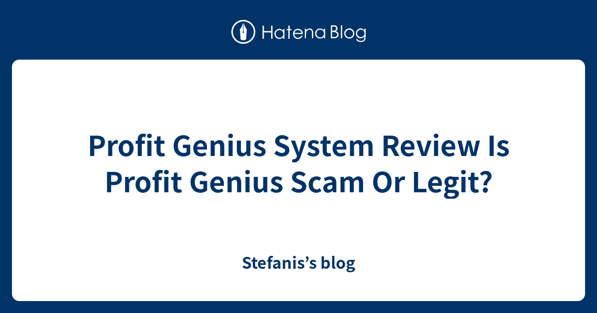 Profit Genius System Review Is Profit Genius Scam Or Legit? Stefanis