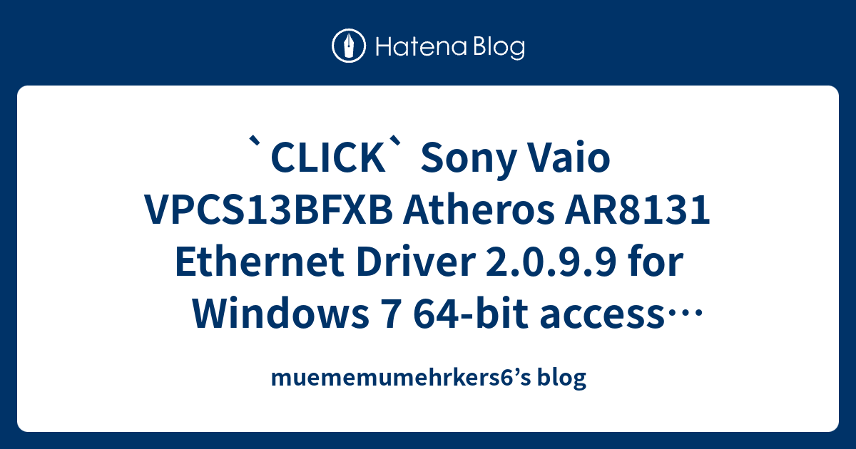 `CLICK` Sony Vaio VPCS13BFXB Atheros AR8131 Driver 2.0.9.9 for Windows 7 64bit access