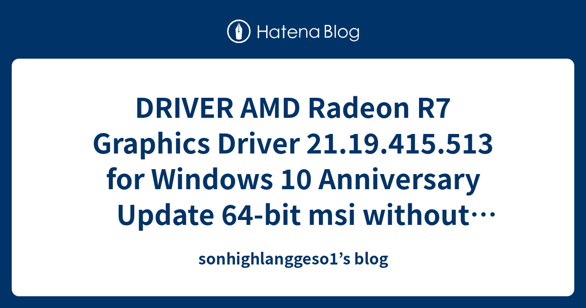 DRIVER AMD Radeon R7 Graphics Driver 21.19.415.513 for Windows 10 ...
