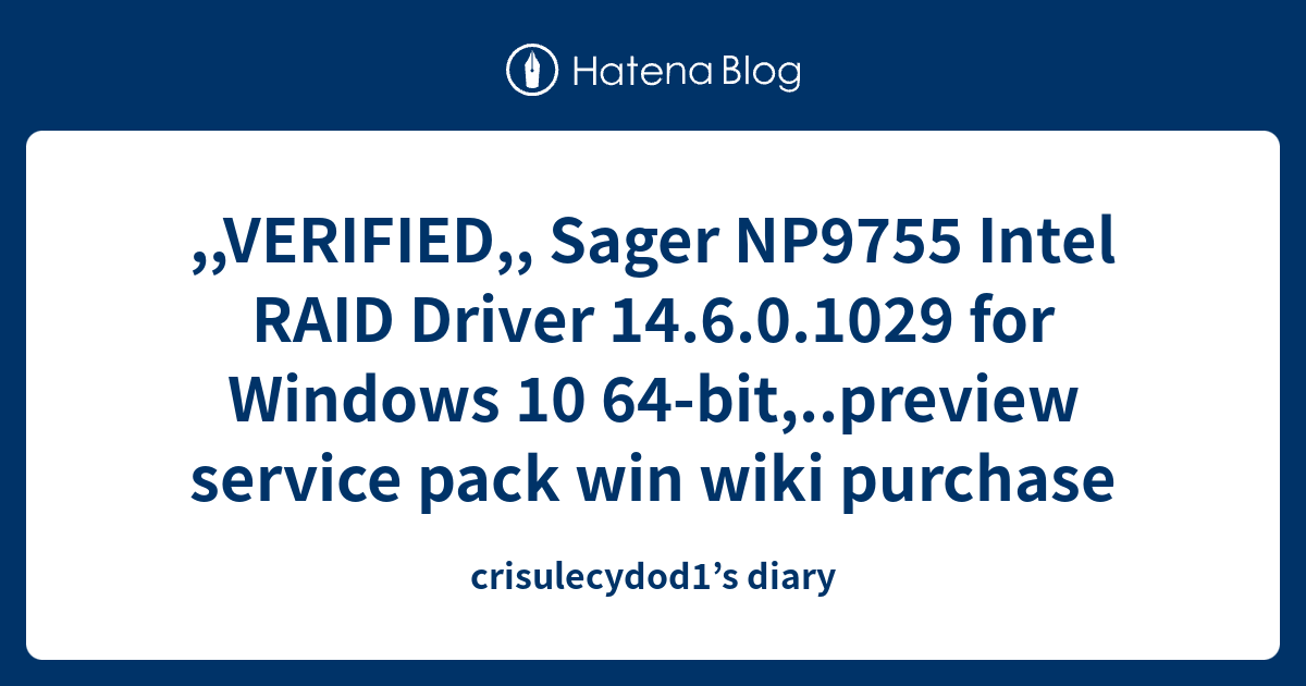 ,,VERIFIED,, Sager NP9755 Intel RAID Driver 14.6.0.1029 for Windows 10 64bit,..preview service