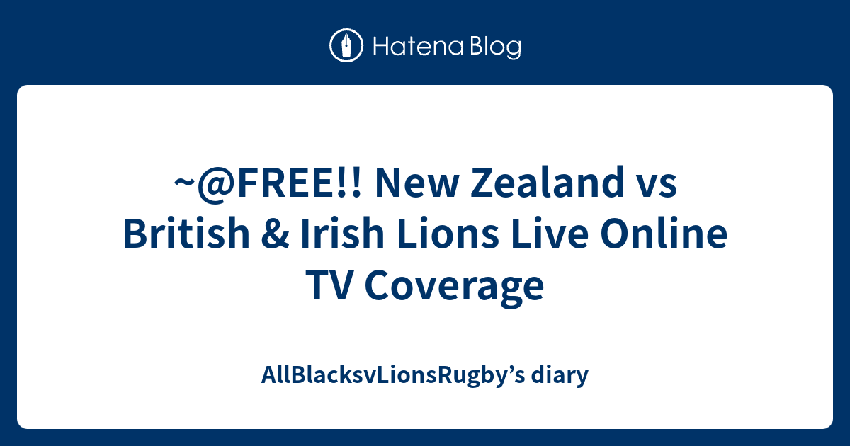 ~@FREE!! New Zealand vs British & Irish Lions Live Online TV Coverage