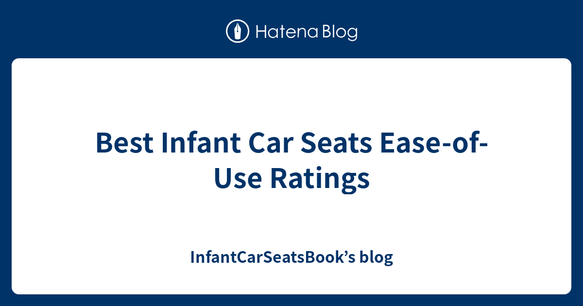 Best Infant Car Seats EaseofUse Ratings InfantCarSeatsBook’s blog