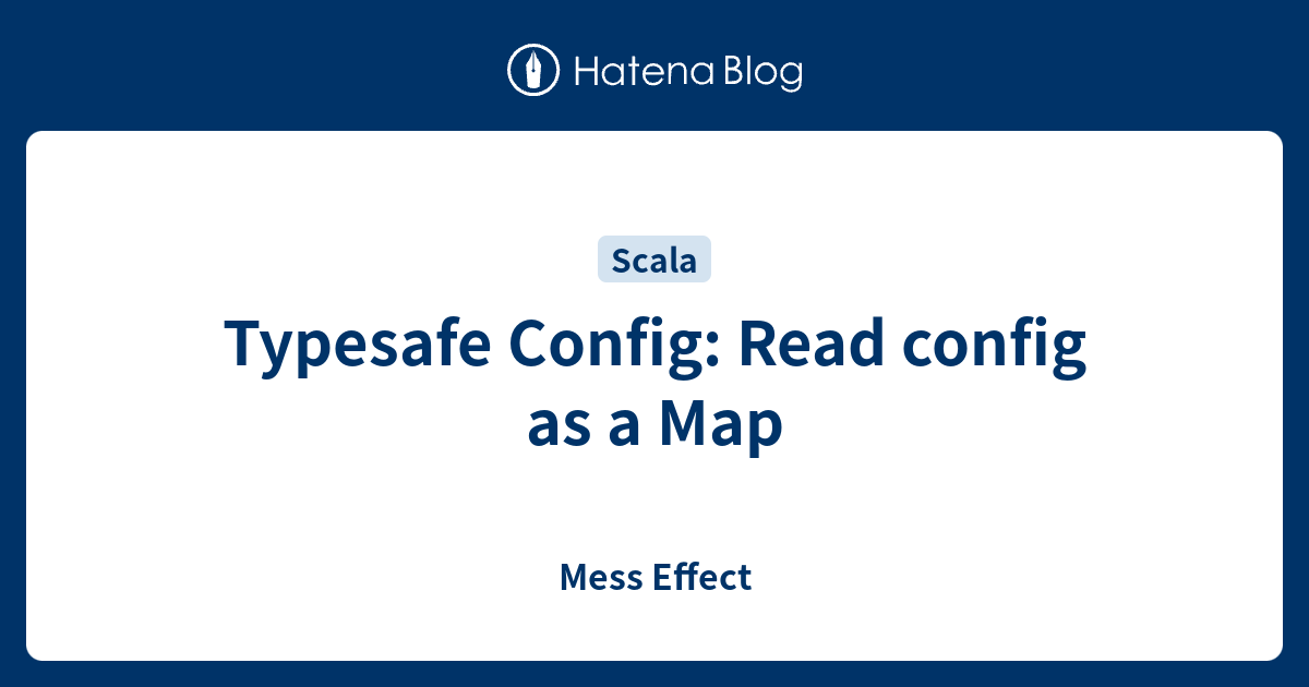 Typesafe Config: Read config as a Map - Mess Effect