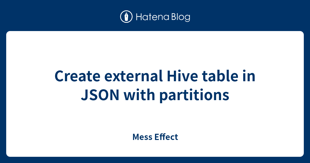 Create external Hive table in JSON with partitions Mess Effect